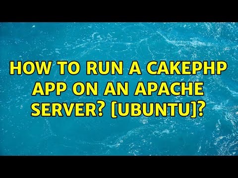 How to run a cakephp app on an apache server? [UBUNTU]? (2 Solutions!!)