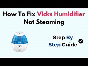 How To Fix Vicks Humidifier Not Steaming