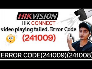 Fixing Hikvision Hik-Connect Error Codes 241009 & 241008 - Complete Troubleshooting Guide