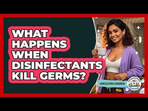 What Happens When Disinfectants Kill Germs? - Homekeeping Handbook