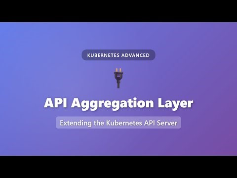 Kubernetes API Aggregation Layer Explained | Extending K8s API Server
