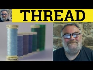 🔵 Thread Meaning - Thread Examples - Thread Definition - Nouns and Verbs - Thread