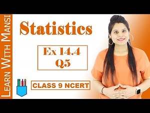 Class 9 Maths | Chapter 14 | Exercise 14.4 Q5 | Statistics | NCERT