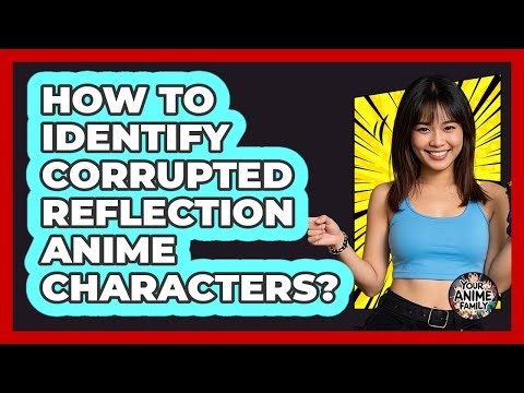 How To Identify Corrupted Reflection Anime Characters?