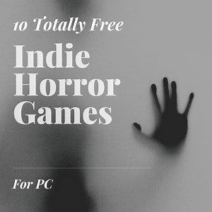 10 Totally Free Indie Horror Games for PC