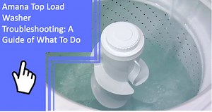 Amana Top Load Washer Troubleshooting: A Guide of What To Do