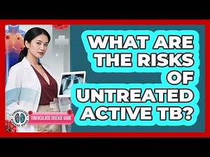 What Are the Risks of Untreated Active TB?