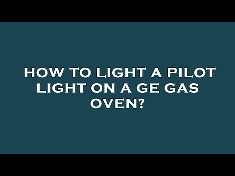 How to light a pilot light on a ge gas oven?