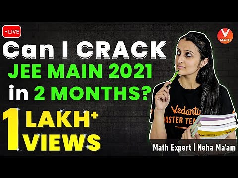 Can I Crack JEE Main 2021 In 2 Months? | JEE 2021 Strategy | Neha Agrawal Ma'am | Vedantu
