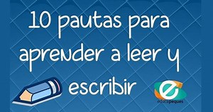 10 pautas para Aprender a leer y escribir- Lectura y escritura en niños