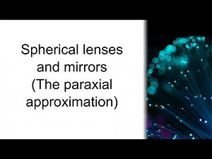 Spherical lenses and mirrors (the paraxial approximation)
