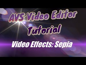 AVS Video Editor Tutorial Video Effects: Sepia