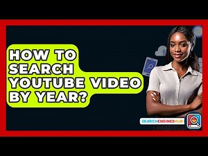 How To Search YouTube Video By Year? - SearchEnginesHub.com