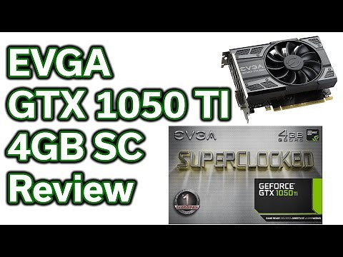 EVGA - GTX 1050 TI - 4GB - Review