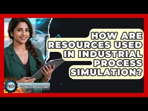 How Are Resources Used In Industrial Process Simulation? - Industrial Tech Insights