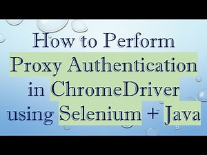 How to Perform Proxy Authentication in ChromeDriver using Selenium + Java