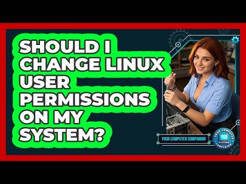 Should I Change Linux User Permissions On My System? - Your Computer Companion