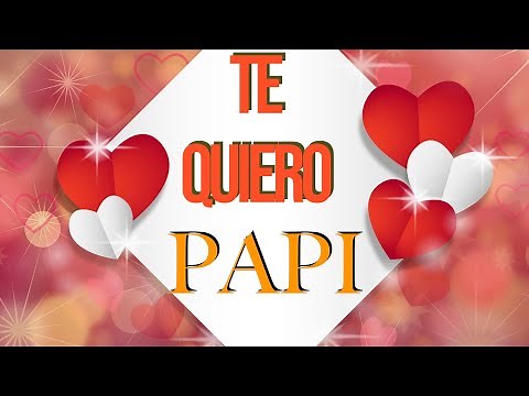 Mensaje de Amor para mi Padre: TE QUIERO PAPÁ