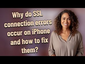 Why do SSL connection errors occur on iPhone and how to fix them?
