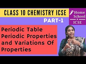 Periodic Table - Periodic Properties and Variations of Properties - 1 Video Lecture | Chemistry Class 10 ICSE