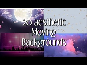 20 AESTHETIC MOVING BACKGROUNDS PART 2