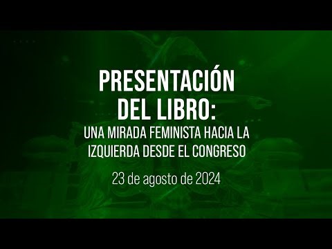 🔴Presentación del libro "Una mirada feminista hacia la izquierda desde el Congreso"