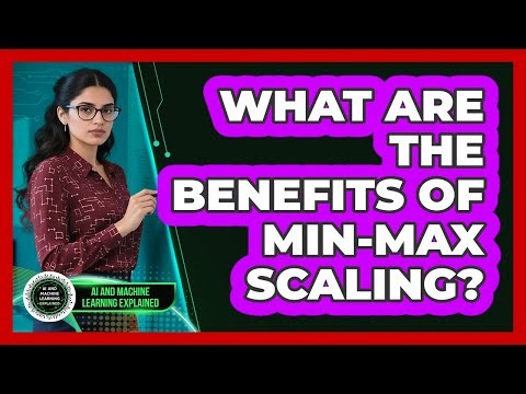 What Are The Benefits Of Min-Max Scaling?