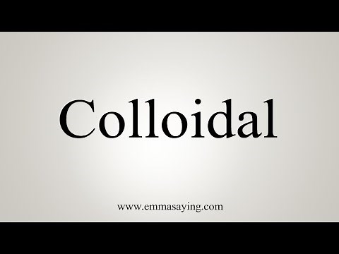 How To Say Colloidal