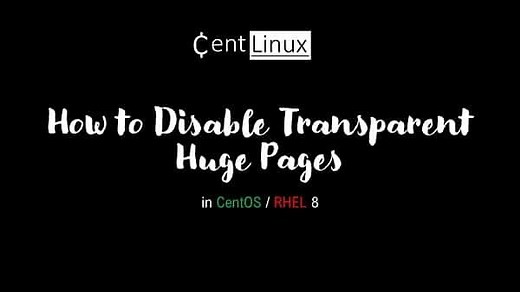 Disable Transparent Huge Pages in RHEL 8 | CentLinux