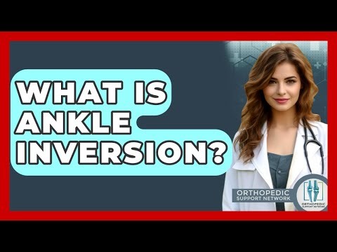 What Is Ankle Inversion? - Orthopedic Support Network