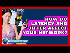 How Do Latency And Jitter Affect Your Network? - Internet Infrastructure Explained