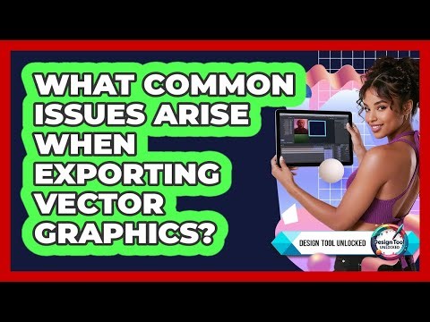 What Common Issues Arise When Exporting Vector Graphics? - Design Tool Unlocked