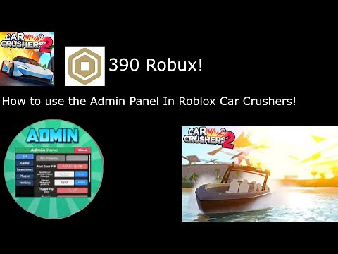 How To Use The Admin Panel In Roblox Car Crushers 2!