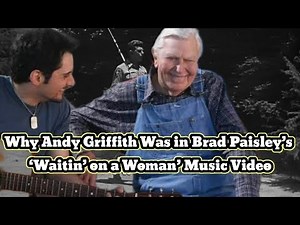 Why Andy Griffith Was in Brad Paisley’s ‘Waitin’ on a Woman’ Music Video