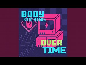 Body Rocking Overtime