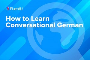 How to Learn Conversational German | FluentU German Blog
