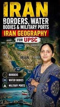 Iran Borders, Water Bodies & Military Ports | Iran Geography for UPSC