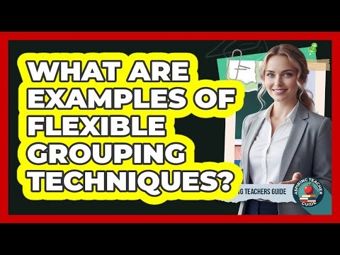 What Are Examples Of Flexible Grouping Techniques?