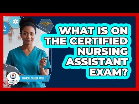 What Is On The Certified Nursing Assistant Exam?