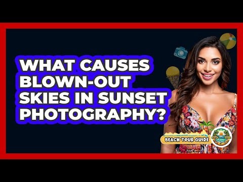 What Causes Blown-out Skies In Sunset Photography? - Beach Tour Guide