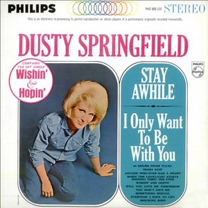 Dusty Springfield - Stay Awhile - I Only Want To Be With You