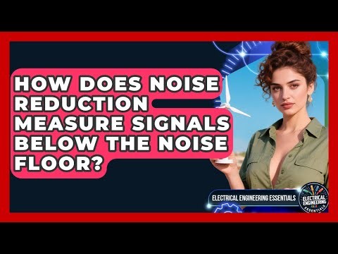 How Does Noise Reduction Measure Signals Below The Noise Floor? - Electrical Engineering Essentials