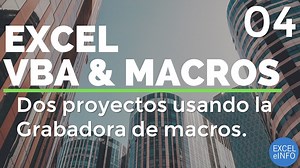 Curso Excel VBA y Macros – Cap. 4 – Dos proyectos usando usando Referencias absolutas y relativas - Sergio Alejandro Campos
