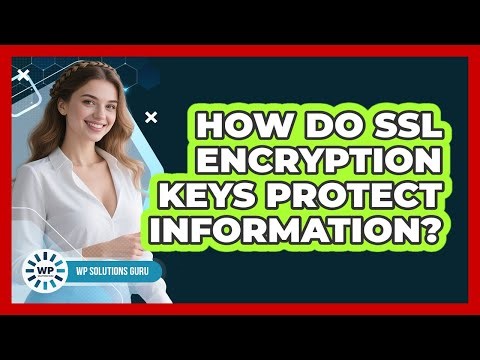 How Do SSL Encryption Keys Protect Information?