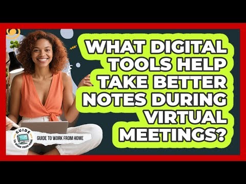 What Digital Tools Help Take Better Notes During Virtual Meetings?