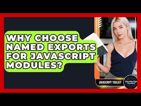 Why Choose Named Exports For JavaScript Modules? - JavaScript Toolkit