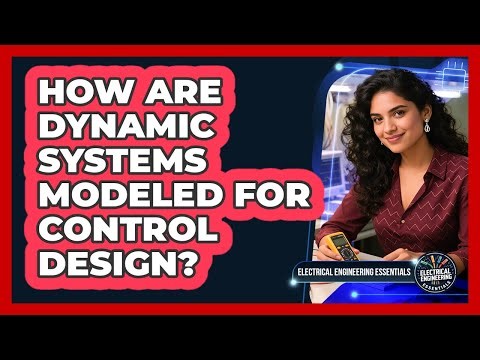 How Are Dynamic Systems Modeled For Control Design?