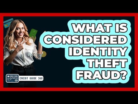What Is Considered Identity Theft Fraud?