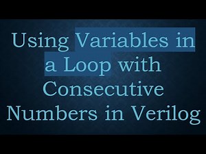 Using Variables in a Loop with Consecutive Numbers in Verilog