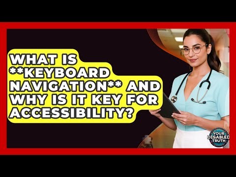 What Is **keyboard Navigation** And Why Is It Key For Accessibility? - Your Disabled Truth